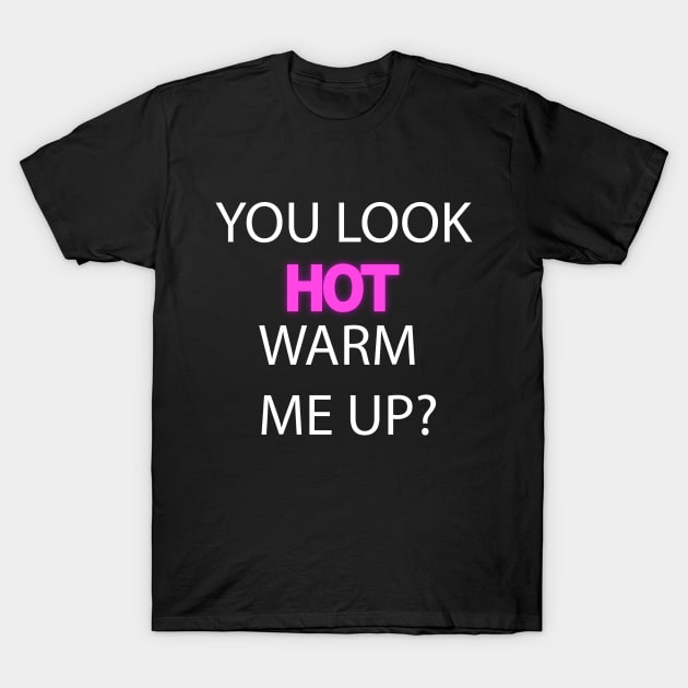 You look hot T-Shirt by BlueHut